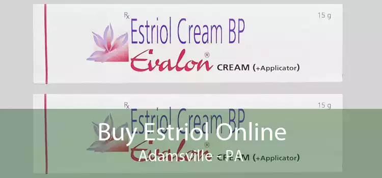 Buy Estriol Online Adamsville - PA