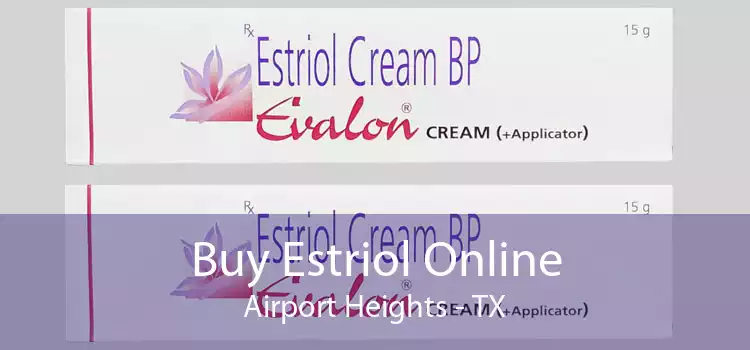 Buy Estriol Online Airport Heights - TX