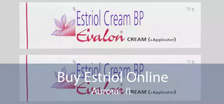 Buy Estriol Online Aurora - IL