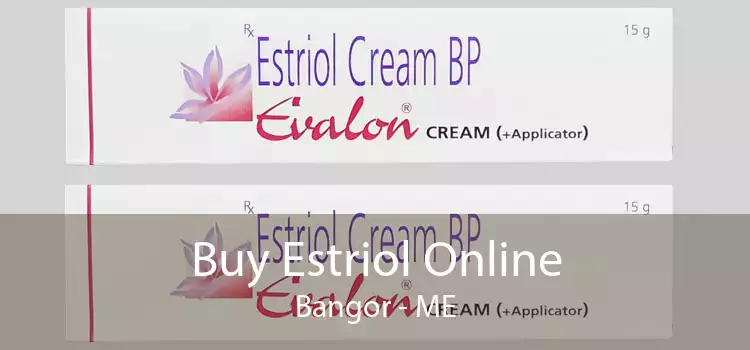 Buy Estriol Online Bangor - ME