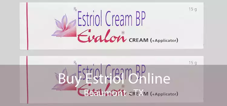 Buy Estriol Online Beaumont - TX