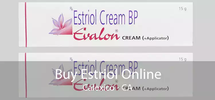 Buy Estriol Online Calexico - CA