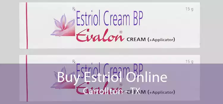 Buy Estriol Online Carrollton - TX