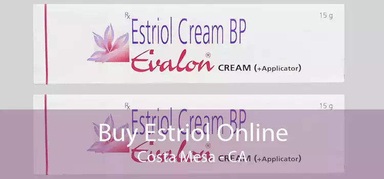 Buy Estriol Online Costa Mesa - CA