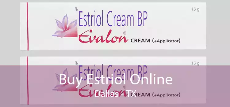 Buy Estriol Online Dallas - TX