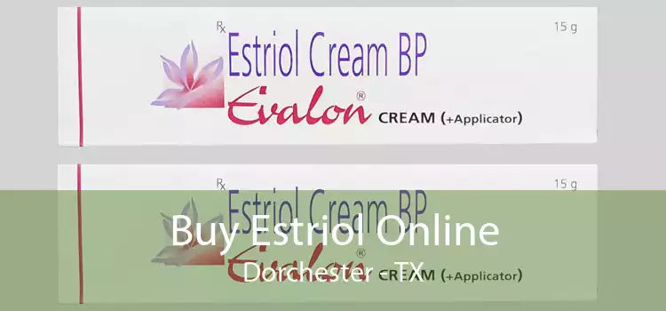 Buy Estriol Online Dorchester - TX