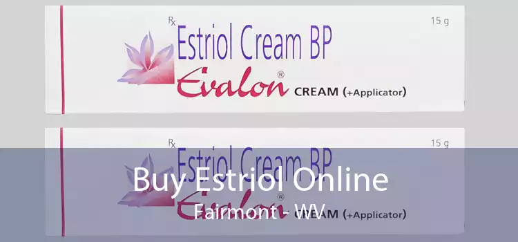 Buy Estriol Online Fairmont - WV