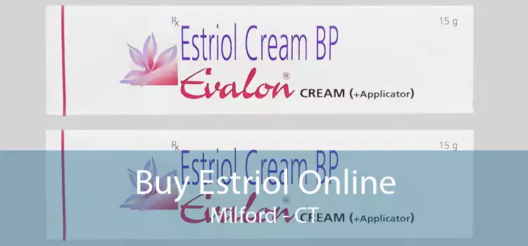 Buy Estriol Online Milford - CT