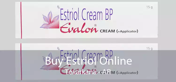 Buy Estriol Online Texarkana - AR
