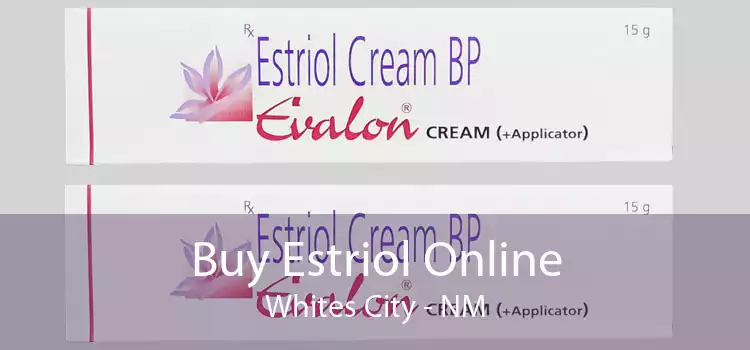 Buy Estriol Online Whites City - NM